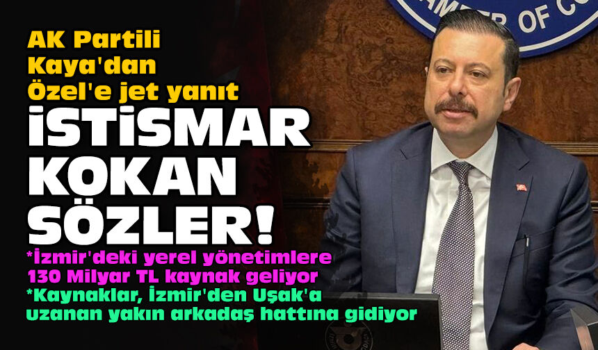 AK Partili Kaya'dan Özel'e jet yanıt: Yalan rüzgarı treni, yine İzmir'de!
