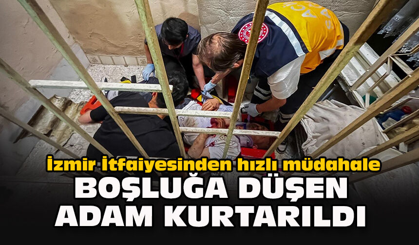İzmir İtfaiyesinden hızlı müdahale... Boşluğa düşen adam kurtarıldı