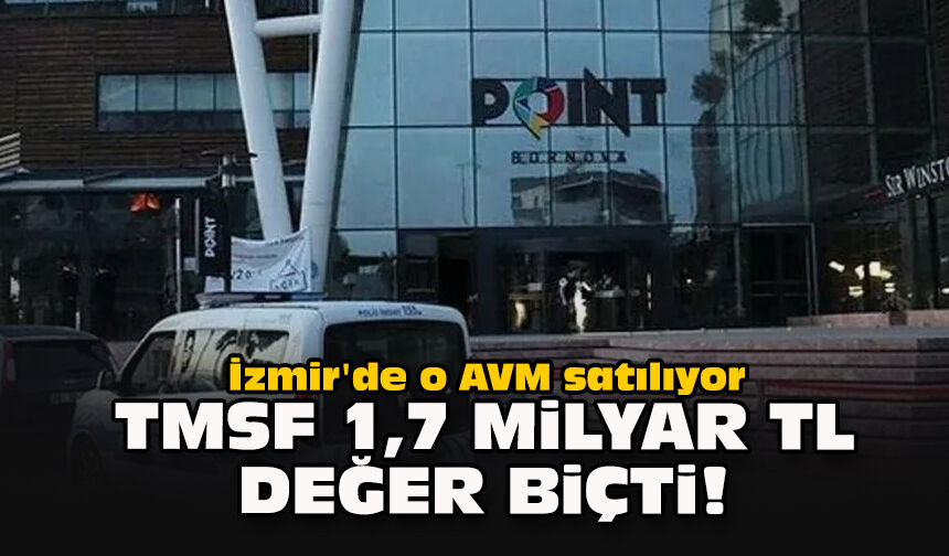 İzmir'de o AVM satılıyor: TMSF 1,7 milyar TL değer biçti!