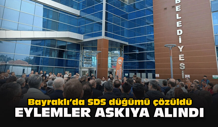 Bayraklı’da SDS düğümü çözüldü: Eylemler askıya alındı