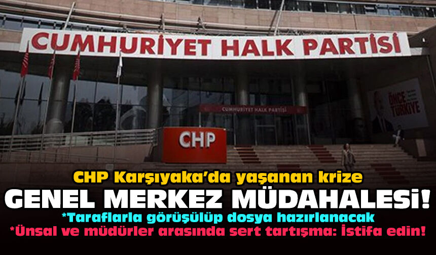 CHP Karşıyaka’da yaşanan krize Genel Merkez müdahalesi!