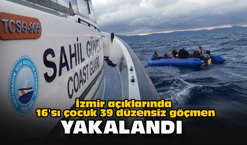 İzmir açıklarında 16'sı çocuk 39 düzensiz göçmen yakalandı