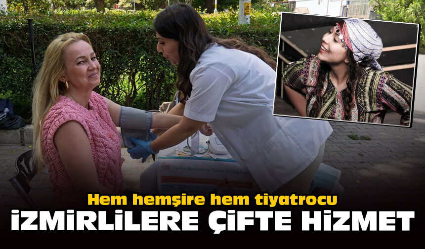Hem hemşire hem tiyatrocu: İzmirlilere çifte hizmet