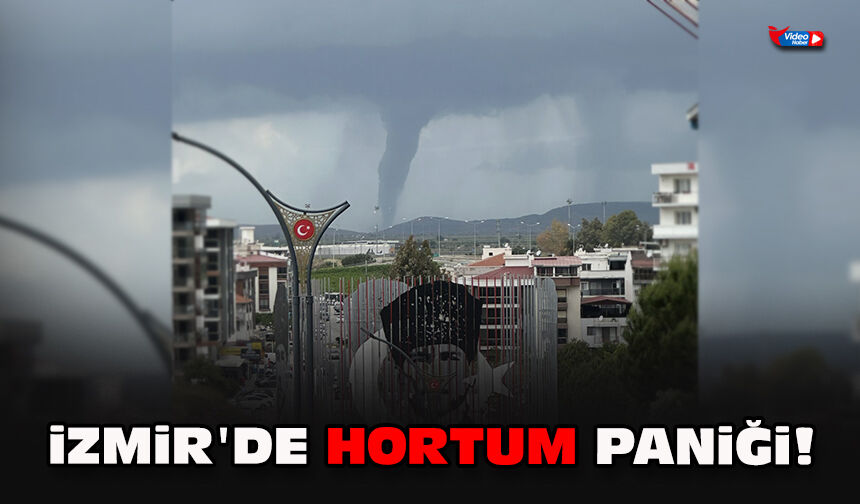 İzmir'de hortum paniği!