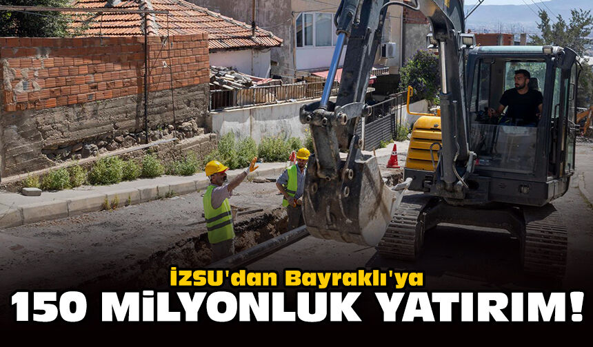 İZSU'dan Bayraklı'ya 150 milyonluk yatırım!