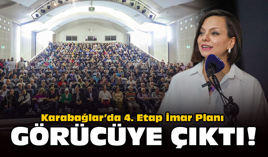 Karabağlar’da 4. Etap İmar Planı görücüye çıktı!