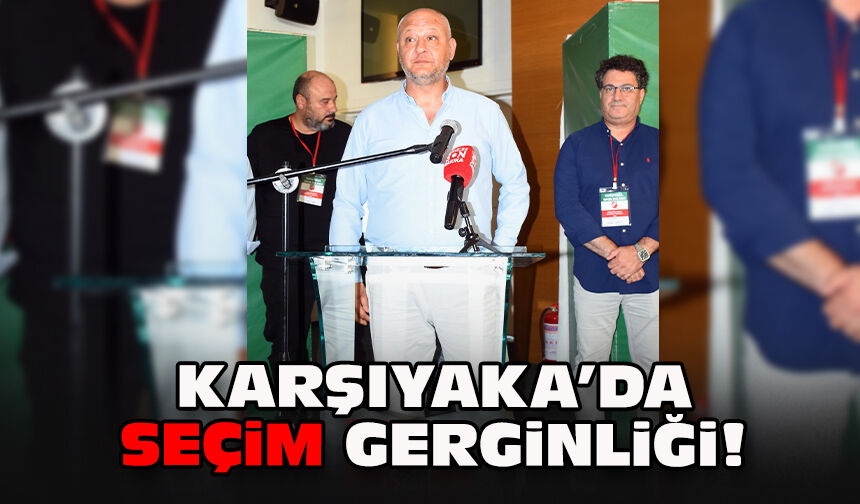 Karşıyaka’da seçim gerginliği!