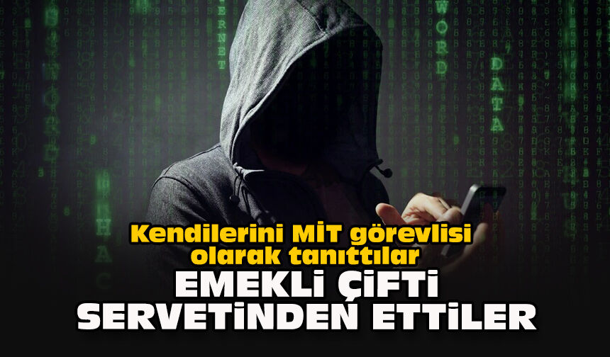 Kendilerini MİT görevlisi olarak tanıttılar: Emekli çifti servetinden ettiler