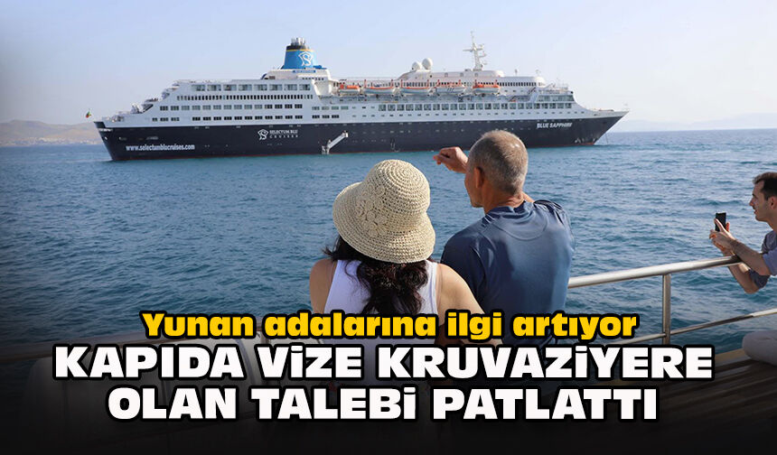 Yunan adalarına ilgi artıyor: Kapıda vize kruvaziyere olan talebi patlattı
