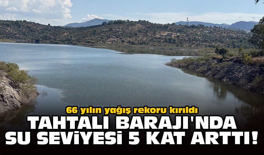 66 yılın yağış rekoru kırıldı: Tahtalı Barajı'nda su seviyesi 5 kat arttı!
