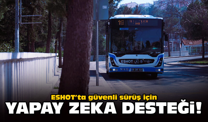 ESHOT’ta güvenli sürüş için yapay zeka desteği!