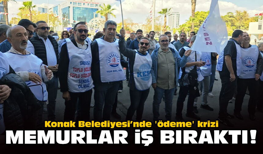 Konak Belediyesi’nde 'ödeme' krizi: Memurlar iş bıraktı